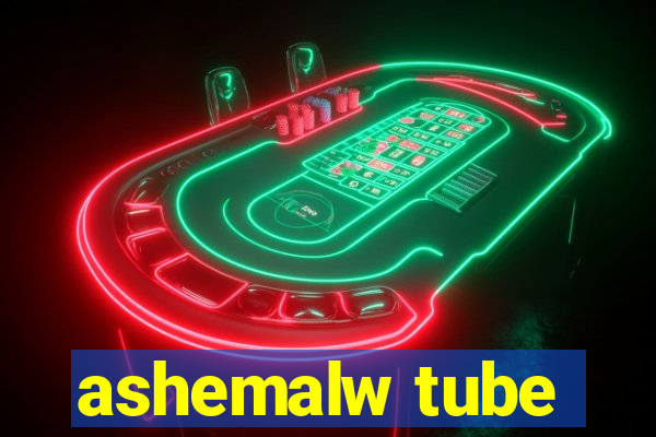 ashemalw tube